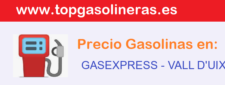 Precios gasolina en GASEXPRESS - vall-duixo-la
